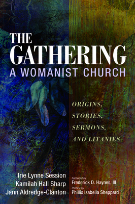 The Gathering, A Womanist Church: Origins, Stories, Sermons, and Litanies