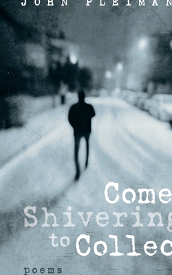 Come Shivering to Collect: Poems