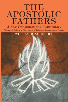Apostolic Fathers, A New Translation and Commentary, Volume V