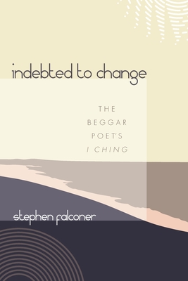 Image for Indebted to Change: The Beggar Poet's I Ching
