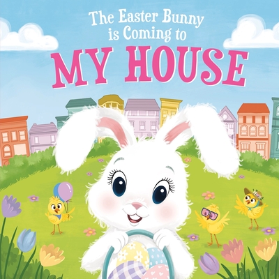 The Easter Bunny Is Coming to My Town: Start a Hoppy New Tradition with this Sweet Springtime Adventure for Toddlers and Kids (Easter basket stuffers and gifts)
