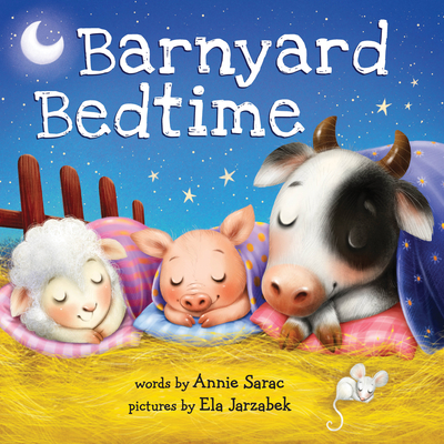 Barnyard Bedtime: Snuggle Up on the Farm and Say Goodnight with this Sweet Bedtime Board Book