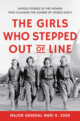 The Girls Who Stepped Out of Line: Untold Stories of the Women Who Changed the Course of World War II (Signed)