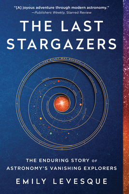 Image for The Last Stargazers: The Enduring Story of Astronomy's Vanishing Explorers (Narrative Nonfiction Science Book for Adults)