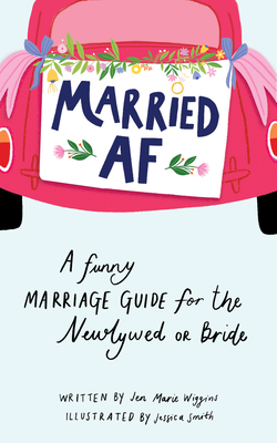 Married AF: A Funny Marriage Guide for the Newlywed or Bride (Bachelorette, Wedding, Bridal Shower, Engagement Gift)