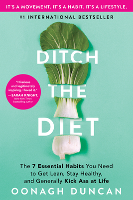 Ditch the Diet: The 7 Essential Habits You Need to Get Lean, Stay Healthy, and Generally Kick Ass at Life (Self-Improvement Wellness Book to Change Your Mindset and Develop Healthy Habits for Life)