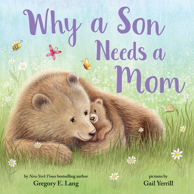 Why a Son Needs a Mom: Celebrate Your Special Mother and Son Bond this Mother's Day in this Sweet Picture Book!