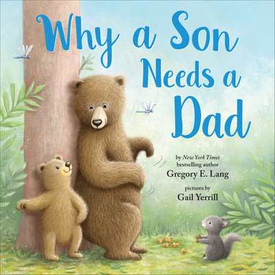 Why a Son Needs a Dad: Celebrate Your Father and Son Bond this Father's Day in this Heartwarming Picture Book!