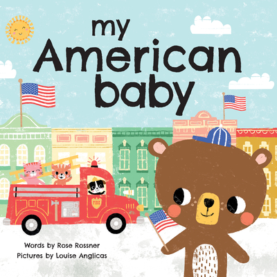 My American Baby: Wear Your Stars and Stripes, Wave a Flag, and Say I Love You! (Sweet Board Books, Independence Day and Shower Gifts) (My Baby Locale)