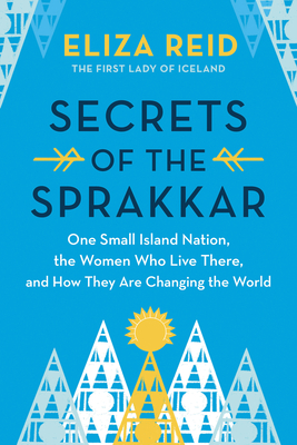Secrets of the Sprakkar Iceland's Extraordinary Women and How They Are Changing the World