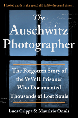 Image for The Auschwitz Photographer: The Forgotten Story of the WWII Prisoner Who Documented Thousands of Lost Souls