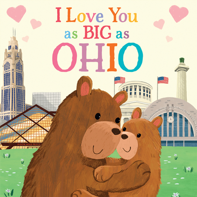 Image for I Love You as Big as Ohio: A Sweet Love Board Book for Toddlers with Baby Animals, the Perfect Mother's Day, Father's Day, or Shower Gift! I Love You as Big as Ohio: A Sweet Love Board Book for Toddlers with Baby Animals, the Perfect Mother's Day, Father's Day, or Shower Gift!