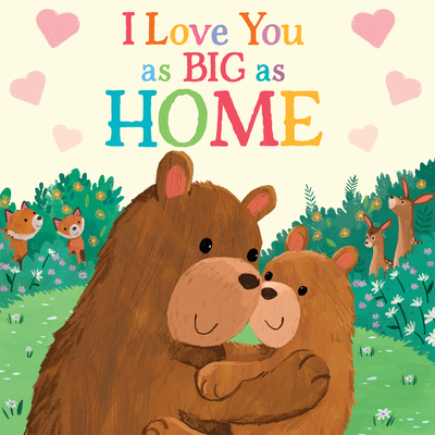 Image for I Love You as Big as Home: A Sweet Love Board Book for Toddlers with Baby Animals I Love You as Big as Home: A Sweet Love Board Book for Toddlers with Baby Animals