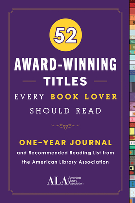 52 Award-Winning Titles Every Book Lover Should Read: A One Year Journal and Recommended Reading List from the American Library Association . (52 Books Every Book Lover Should Read)