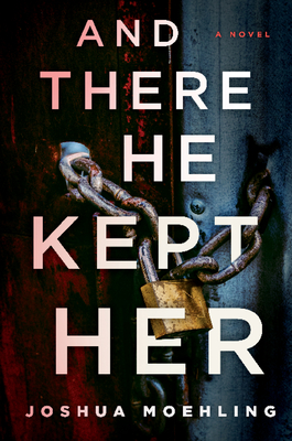 And There He Kept Her: A Novel (Ben Packard, 1)