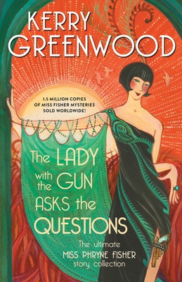 The Lady with the Gun Asks the Questions: The Ultimate Miss Phryne Fisher Story Collection (Phryne Fisher Mysteries)