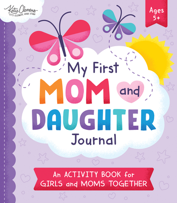 My First Mom and Daughter Journal: The Perfect Mother's Day Gift to Celebrate the Special Bond between Mom and Daughter!
