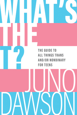 Image for What's the T?: The Guide to All Things Trans and/or Nonbinary