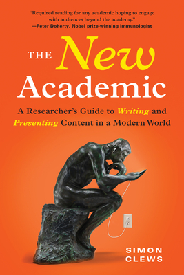 New Academic: A Researcher's Guide to Writing and Presenting Content in a Modern World