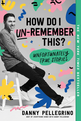 How Do I Un-Remember This: Unfortunately True Stories