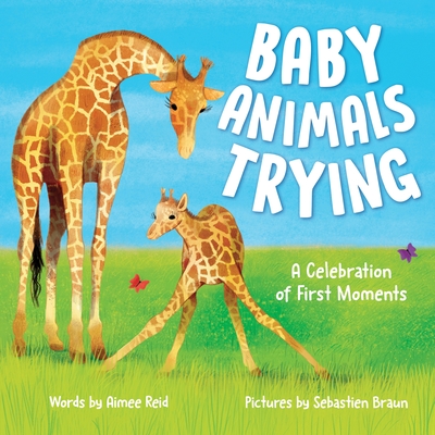 BABY ANIMALS TRYING: A CELEBRATION OF FIRST MOMENTS
