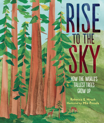 Image for Rise to the Sky: How the World's Tallest Trees Grow Up