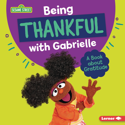 Being Thankful with Gabrielle: A Book about Gratitude (Sesame Street Character Guides)
