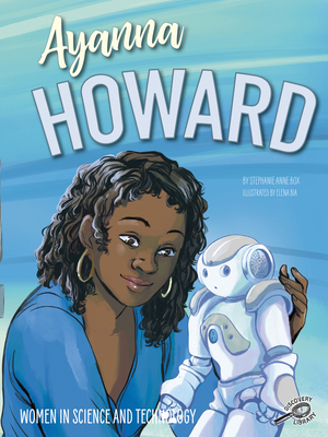 Rourke Educational Media Women in Science and Technology: Ayanna HowardThe Story of a Robotics Engineer That Impacted Math, Science, and Space Exploration, Grades 1-4 (24 pgs) Reader