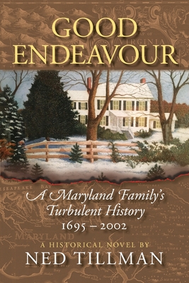 Good Endeavour: A Maryland Family's Turbulent History 1695-2002