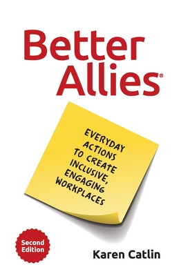 BETTER ALLIES EVERYDAY ACTIONS TO CREATE INCLUSIVE, ENGAGING WORKPLACES