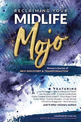 Reclaiming Your Midlife Mojo: Womens Stories of Self-Discovery & Transformation