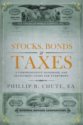 Stocks, Bonds & Taxes: A Comprehensive Handbook and Investment Guide for Everybody