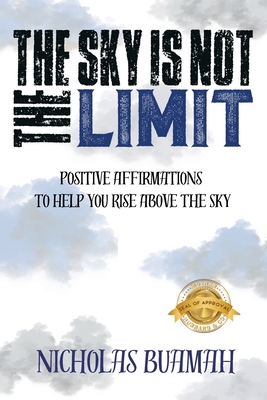 The Sky Is Not The Limit: Positive Affirmations To Help You Rise Above The Sky