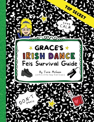 Grace's Irish Dance Feis Survival Guide (Grace's Irish Dance Series)