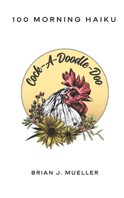 Cock-A-Doodle-Doo: 100 Morning Haiku