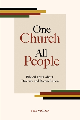 One Church, All People: Biblical Truth About Diversity and Reconciliation
