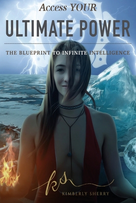 Access YOUR Ultimate Power: The Blueprint To Infinite Intelligence