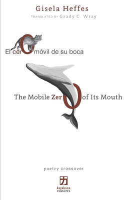 El cero mvil de su boca/The Mobile Zero of Its Mouth: edicin bilinge (espaol-ingls) (Poetry Crossover) (Spanish Edition)