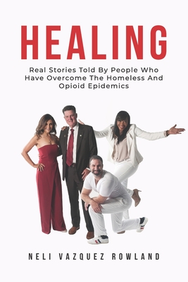 HEALING: Real Stories Told By People Who Have Overcome The Homeless And Opioid Epidemics