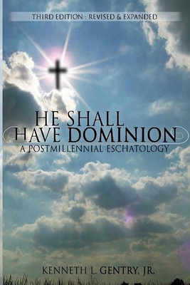 Image for He Shall Have Dominion: A Postmillennial Eschatology
