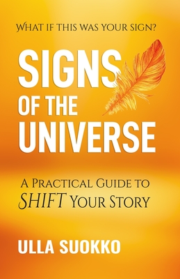 Image for Signs of the Universe: A Practical Guide to Shift Your Story Signs of the Universe: A Practical Guide to Shift Your Story