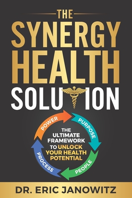 The Synergy Health Solution: The Ultimate Framework to Unlock Your Health Potential (Health Edition)
