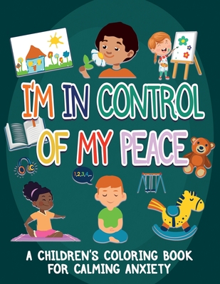 I'm In Control Of My Peace: A Children's Coloring Book For Calming Anxiety