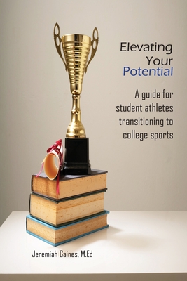 Elevating Your Potential: A Guide For Student Athletes Transitioning to College Sports
