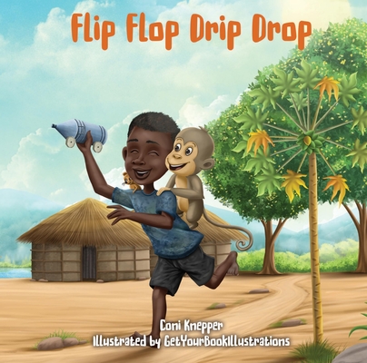 Flip Flop Drip Drop (A kid's life in Tanzania)