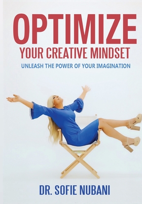 Optimize Your Creative Mindset: Unleash the Power of Your Imagination