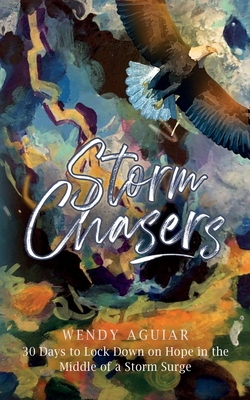Storm Chasers: 30 Days to Lock Down on Hope in the Middle of a Storm Surge