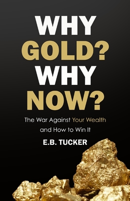 WHY GOLD WHY NOW THE WAR AGAINST YOUR WEALTH AND HOW TO WIN IT