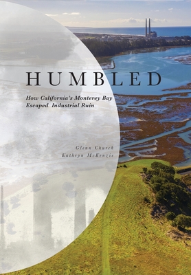 Image for Humbled: How California's Monterey Bay Escaped Industrial Ruin Humbled: How California's Monterey Bay Escaped Industrial Ruin