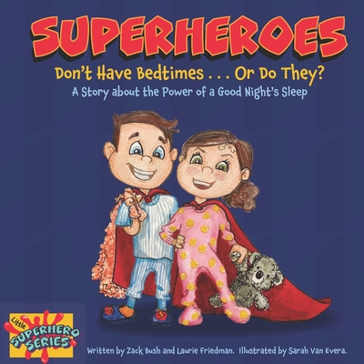Image for Superheroes Don't Have Bedtimes . Or Do They: A Story about the Power of a Good Night's Sleep (Little Superhero Series) Superheroes Don't Have Bedtimes . Or Do They: A Story about the Power of a Good Night's Sleep (Little Superhero Series)